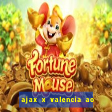 ajax x valencia ao vivo futemax